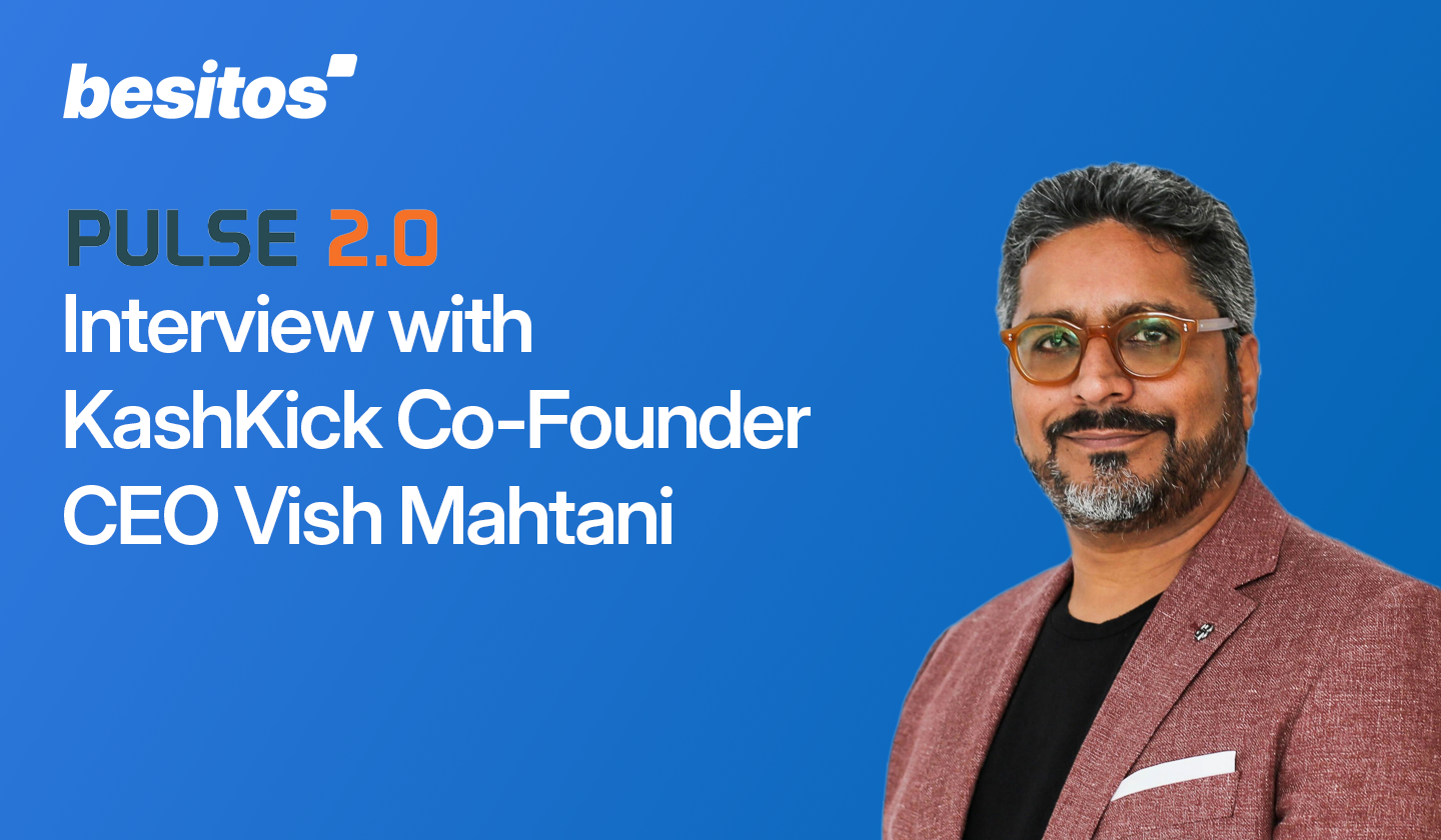 Besitos x Pulse 2.0: Interview With KashKick Co-Founder & CEO Vishal Mahtani
