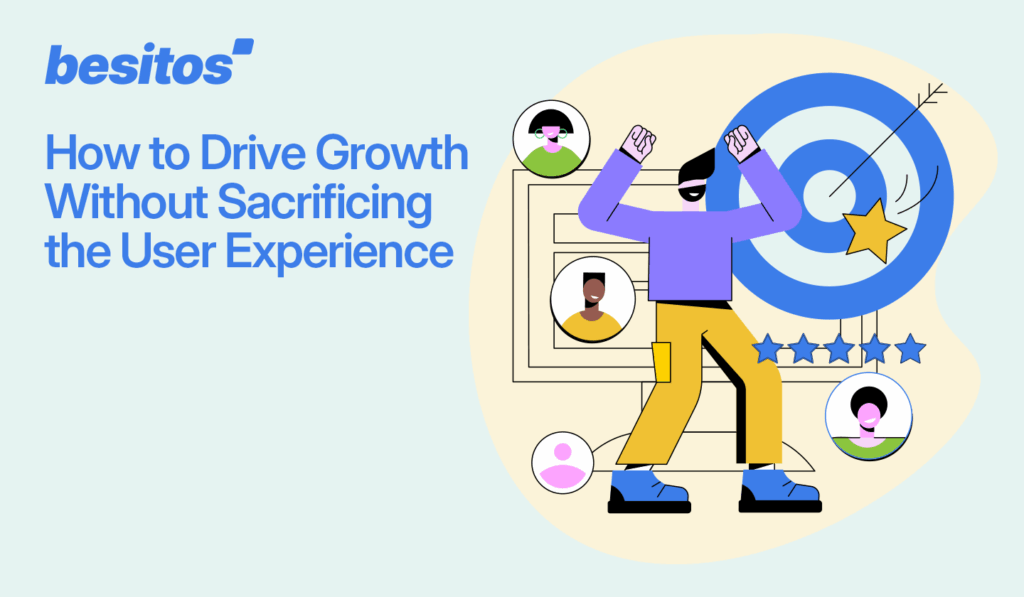How To Drive Growth Without Sacrificing The User Experience