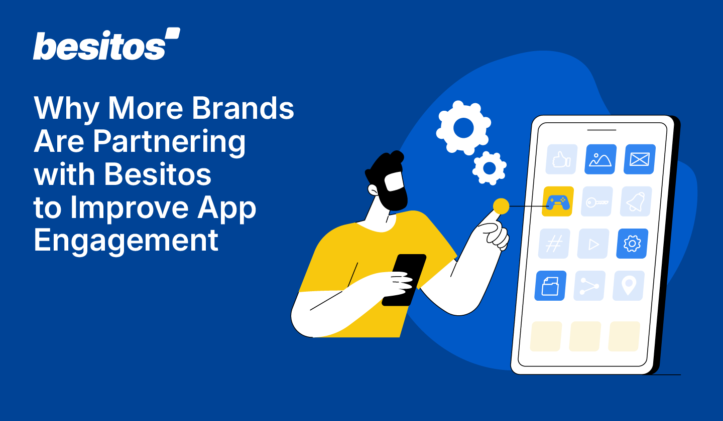 Why More Brands Are Partnering with Besitos to Improve App Engagement